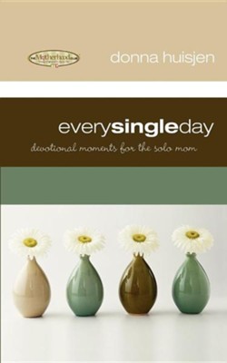 Every Single Day: Devotional Moments for the Solo Mom  -     By: Donna Huisjen
