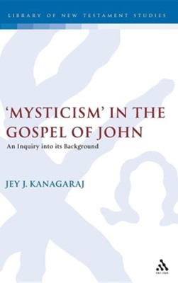 'Mysticism' in the Gospel of John  -     By: Jey J. Kanagaraj
