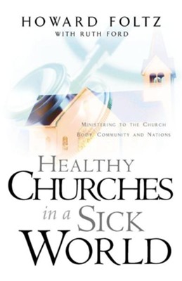 Healthy Churches in a Sick World   -     By: Howard Foltz
