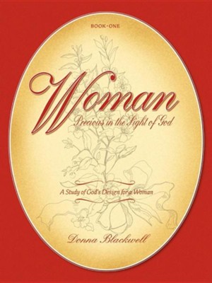 Woman Precious in the Sight of God: A Study of God's Design for a  Woman  -     By: Donna Blackwell
