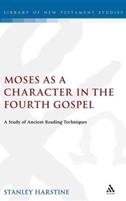 Moses as a Character in the Fourth Gospel: A Study of Ancient Reading Techniques  -     By: Stanley Harstine
