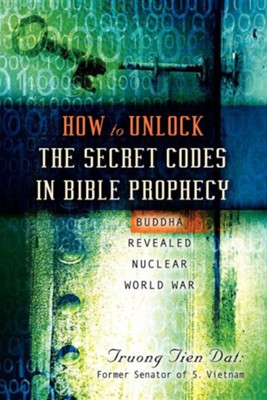 How to Unlock the Secret Codes in Bible Prophecy  -     By: Truong Tien Dat
