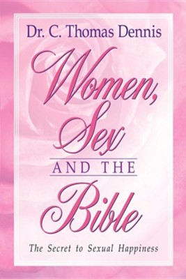 Women, Sex and the Bible  -     By: C. Thomas Dennis
