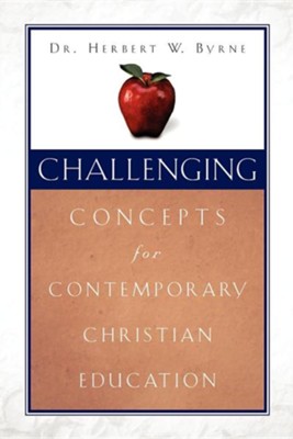 Challenging Concepts for Contemporary Christian Education  -     By: Herbert W. Byrne
