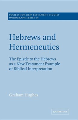 Hebrews and Hermeneutics: The Epistle to the Hebrews as a New Testament Example of Biblical Interpretation  -     Edited By: John Court
    By: Graham Hughes
