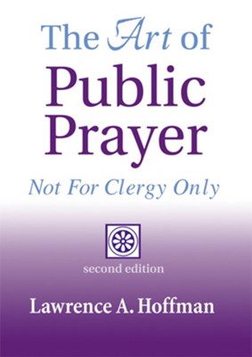 The Art of Public Prayer, Second Edition          -     By: Rabbi Lawrence A. Hoffman
