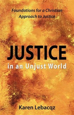 Justice in an Unjust World: Foundations for a Christian Approach to Justice  -     By: Karen Lebacqz
