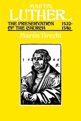 Martin Luther: The Preservation of the Church   -     By: Martin Brecht

