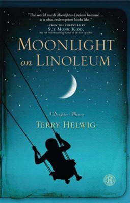 Moonlight On Linoleum: A Daughter's Memoir  -     By: Terry Helwig, Sue Kidd
