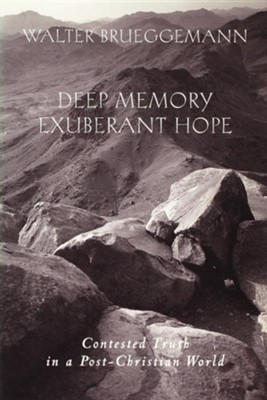 Deep Memory, Exuberant Hope: Contested Truth in a Post-Christian World  -     By: Walter Brueggemann
