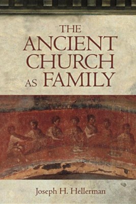 The Ancient Church As Family   -     By: Joseph H Hellerman
