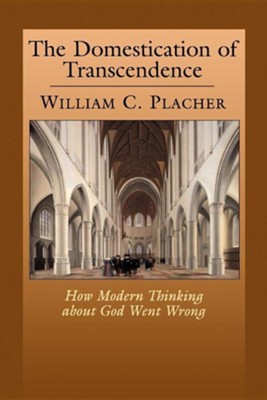 The Domestication of Transcendence    -     By: William C. Placher
