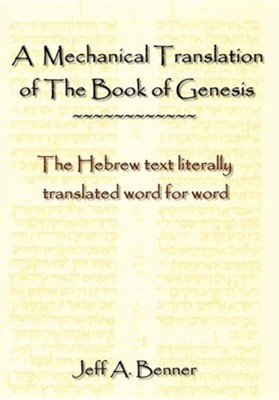 A Mechanical Translation of the Book of Genesis: The Hebrew Text Literally Tranlated Word for Word  -     By: Jeff A. Benner
