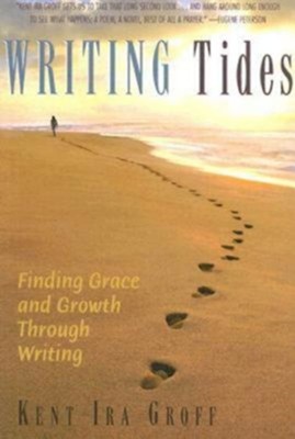 Writing Tides: Finding Grace and Growth Through Writing  -     By: Kevin Ira Groff
