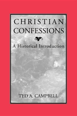 Christian Confessions: A Historical Introduction   -     By: Ted A. Campbell
