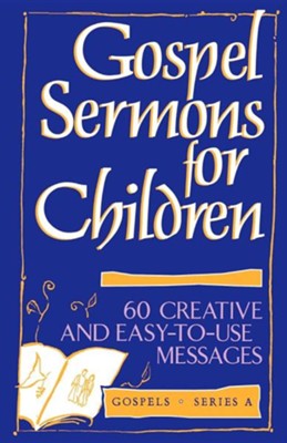 Gospel Sermons for Children: Gospels- Series   - 