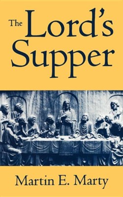 The Lord's Supper (Martin E. Marty)   -     By: Martin E. Marty

