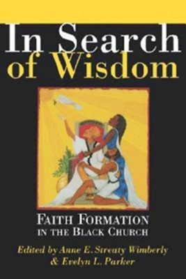 In Search of Wisdom: Faith Formation in the Black Church  -     By: Anne Streaty Wimberly, Evelyn L. Parker
