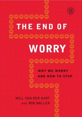 The End of Worry: Why We Worry and How to Stop   -     By: Will Van der Hart, Rob Waller
