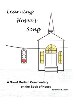 Learning Hosea's Song: A Novel Modern Commentary on the Book of Hosea  -     By: Lewis E. Miles
