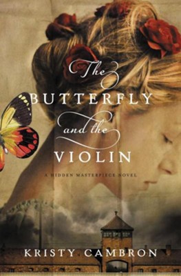 The Butterfly and the Violin, Hidden Masterpiece Series #1   -     By: Kristy Cambron
