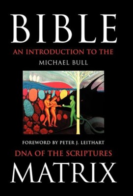Bible Matrix: An Introduction to the DNA of the Scriptures  -     By: Michael Bull
