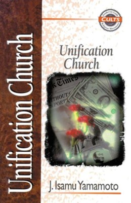 Unification Church, Zondervan Guide to Cults & Religious Movements Series  -     By: J. Isamu Yamamoto

