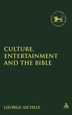 Culture, Entertainment, and the Bible  -     Edited By: George Aichele

