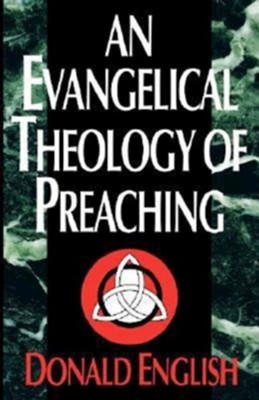 Evangelical Theology of Preaching   -     By: Donald English
