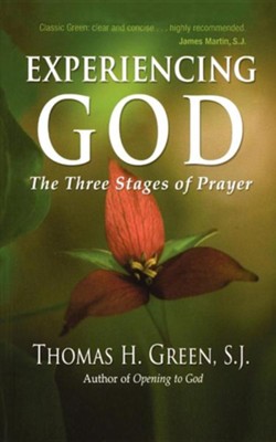 Experiencing God: The Three Stages of Prayer  -     By: Thomas H. Green S.J.
