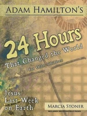 24 Hours That Changed the World - For Older Children (ages 9-12)  -     By: Adam Hamilton, Marcia Stoner
