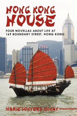 Hong Kong House: Four Novellas about Life at 169 Boundary Street. Hong Kong.  -     By: Marie Conyers McKay
