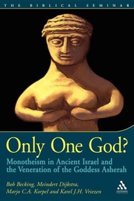 Only One God? Monotheism in Ancient Israel and the Veneration of the Goddess Asherah  -     By: Bob Becking
