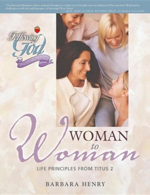 Following God Series: Woman to Woman: Life Principles  from Titus 2                             -     By: Barbara Henry

