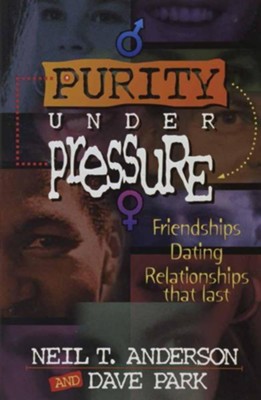 Purity Under Pressure: Friendships, Dating Relationships That Last   -     By: Neil T. Anderson
