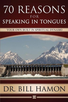 70 Reasons for Speaking in Tongues: Your Own Built In Spiritual Dynamo  -     By: Bill Hamon

