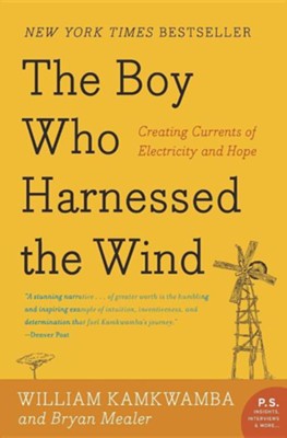 The Boy Who Harnessed the Wind: Creating Currents of Electricity and Hope  -     By: William Kamkwamba, Bryan Mealer
