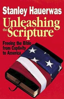Unleashing the Scripture   -     By: Stanley Hauerwas
