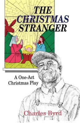 The Christmas Stranger: A One-Act Christmas Play  -     By: Charles Byrd

