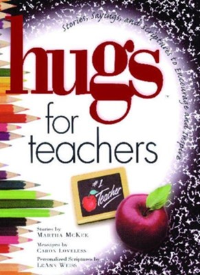 Hugs for Teachers: Stories, Sayings, and Scriptures to Encourage and Inspire  -     By: Martha Mckee, Caron Chandler Loveless
