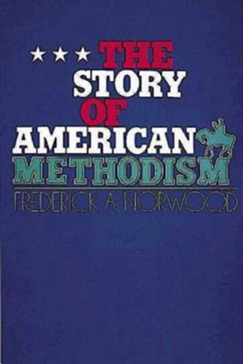 Story of American Methodism   -     By: Frederick Norwood

