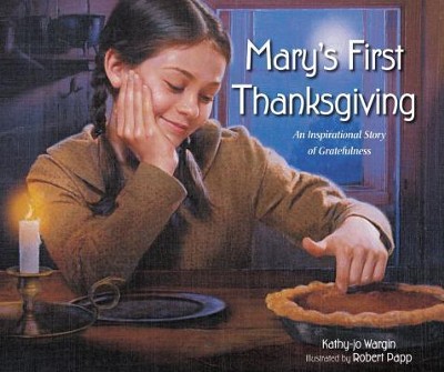 Mary's First Thanksgiving: An Inspirational Story of Gratefulness  -     By: Kathy-jo Wargin
