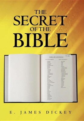 The Secret of the Bible  -     By: E. James Dickey

