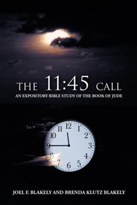 The 11: 45 Call: An Expository Bible Study of the Book of Jude  -     By: Joel F. Blakely, Brenda Klutz Blakely
