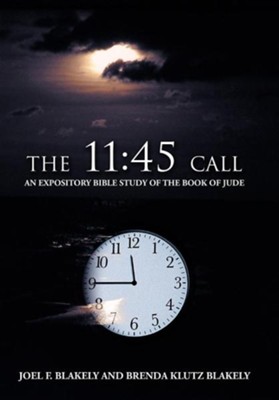 The 11: 45 Call: An Expository Bible Study of the Book of Jude  -     By: Joel F. Blakely, Brenda Klutz Blakely
