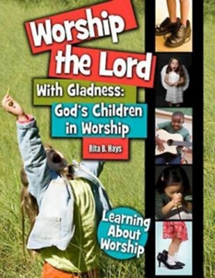 Worship the Lord with Gladness  -     By: Rita B. Hays
