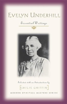 Evelyn Underhill: Essential Writings   -     By: Emilie Griffin
