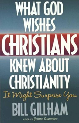 What God Wishes Christians Knew About Christianity   -     By: Bill Gillham
