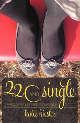 22 and Single: A Coming of Age Story...in Progress  -     By: Katie Kiesler
