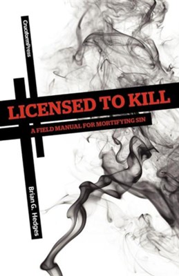 Licensed to Kill: A Field Manual for Mortifying Sin  -     By: Brian G. Hedges
